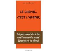 Le cheval, c'est l'avenir Jean-Louis Gouraud (Auteur)