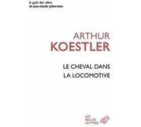 Le Cheval dans la locomotive Arthur Koestler (Auteur), Georges Fradier (Traduction)