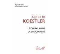Le Cheval dans la locomotive Le paradoxe humain - Arthur Koestler - Belles Lettres - broché - Essai