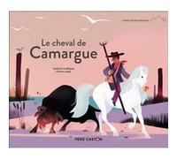 Le cheval de Camargue Olivier Latyk (Auteur), Olivier Latyk (Illustration), Violaine Troffigué (Auteur)