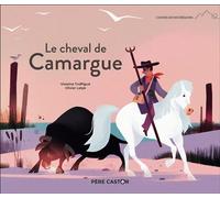 Le cheval de Camargue - Olivier Latyk - Flammarion Jeunesse Pere Castor - cartonné - Contes et légendes jeunesse