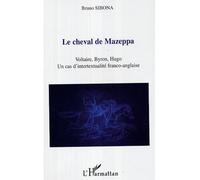Le cheval de Mazeppa Voltaire, Byron, Hugo - Un cas d'intertextualité franco-anglaise - Bruno Sibona - L'harmattan - broché - Etude