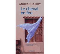 Anuradha Roy – Le Cheval en feu – Roman – Broché – Actes Sud