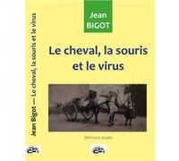 Le cheval, la souris et le virus BIGOT Jean (Auteur)