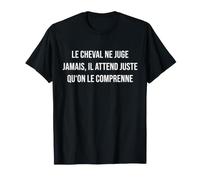 Le Cheval ne Juge jamais, il Attend Juste qu'on Le comprenne T-Shirt