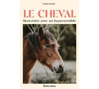 Le cheval : rencontre avec un hypersensible Rencontre avec un animal hypersensible - Carole Bourset - Rustica - broché - Guide