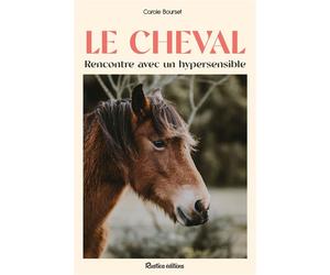 Le cheval : rencontre avec un hypersensible Rencontre avec un animal hypersensible - Carole Bourset - Rustica - broché - Guide