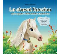 Le cheval Ronzino qui a appris à être moins capricieux: une histoire d'amitié pour découvrir que le bonheur est dans les choses simples