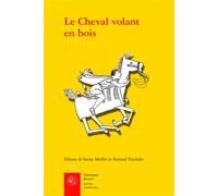 Le Cheval volant en bois Édition des deux mises en prose du Cleomadès d'après le manuscrit Paris, BnF fr. 12561 et l'imprimé de Guillaume Leroy (Lyon, ca. 1480) - Anonyme - Classiques Garnier - broché
