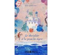 Le chevalier à la peau de tigre: D'après l'Epopée géorgienne du XIIe siècle de Chota Roustaveli
