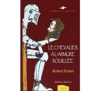 Le Chevalier à l'armure rouillée - Edition illustrée - Robert Fisher - Ambre Eds - cartonné - Essai