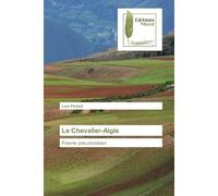 Le Chevalier-Aigle Poème précolombien - Luce Péclard - Muse Editions - broché - Roman