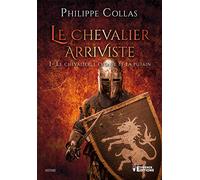 Le chevalier arriviste tome 1 - le chevalier, l'eveque et la putain