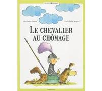 Le chevalier au chômage Alice Brière-Haquet (Auteur), Estelle Billon-Spagnol (Illustration)