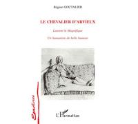 Le chevalier d'Arvieux Laurent le Magnifique - Un humaniste de belle humeur - Régine Goutalier - L'harmattan - broché - Livre