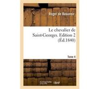 Le chevalier de Saint-Georges. Edition 2,Tome 4 Roger de Beauvoir (Auteur)