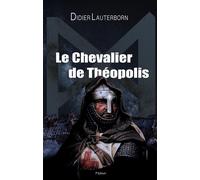 Le Chevalier de Théopolis - Didier Lauterborn - Librinova - broché - roman jeunesse