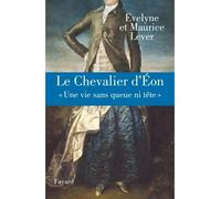 Le Chevalier d'Eon "Une vie sans queue ni tête" - Maurice Lever - Fayard - broché - Biographie