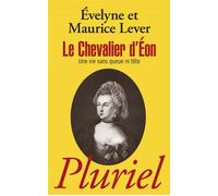Le Chevalier d'Eon "Une vie sans queue ni tête" - Maurice Lever - Hachette Pluriel Reference - Poche - Etude