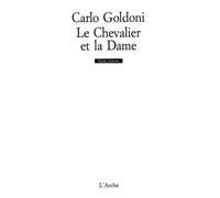 Le Chevalier et la Dame - Carlo Goldoni - Arche - broché - Théâtre