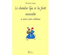 Le chevalier Gui et la forêt ensorcelée et autres contes médiévaux
