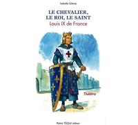 Le Chevalier, le Roi, le Saint - Louis IX de France Pièce de théâtre - Isabelle Glénat - Tequi - broché - Théâtre jeunesse