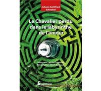 Le Chevalier perdu dans le labyrinthe de l'amour Johann Gottfried Schnabel (Auteur), Michel Tremousa (Auteur), Alain Reynaud (Auteur)