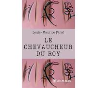 Le chevaucheur du roy - Louis-Maurice Parat - Le Lys Bleu - broché - Roman
