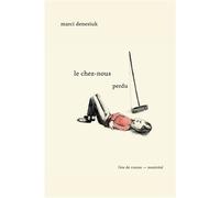 Le Chez-nous perdu - Marci Denesiuk - L'oie De Cravan Eds - broché - Nouvelles