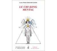 Le Chi Kong Mental - Comment Développer La Force En Soi