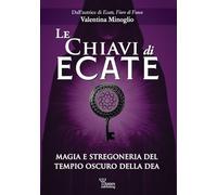 Le chiavi di Ecate. Magia e stregoneria del tempio oscuro della dea