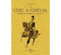Le Chic À Cheval, Histoire Pittoresque De L'équitation
