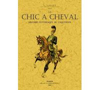 Le chic à cheval, histoire pittoresque de l'équitation - Louis Vallet - Maxtor France - broché - Etude