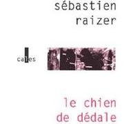 Le chien de Dédale Sébastien Raizer (Auteur)