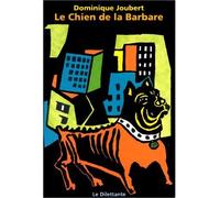 Le Chien de la Barbare - Dominique Joubert - Le Dilettante - broché - Livre