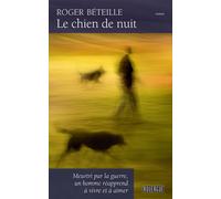 Le chien de nuit Meurtri par la guerre, un homme reapprend a vivre et a aimer - Roger Béteille - Rouergue - broché - Roman