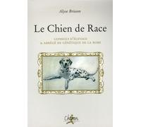 Le chien de race Conseil d'élevage et abrégé de génétique - Alyse Brisson - Chiron - broché - Guide