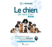 Le chien, de vous à lui ! TOME 2: Comprendre et éduquer son chien - La méthode Salivaire - Réglementations et obligations