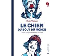 Le chien du bout du monde - Thelma Templeton mène l'enquête - Thibert Colin - Joie De Lire - broché - Roman junior