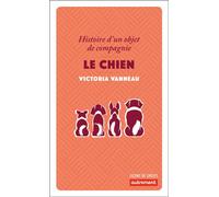 Le chien Histoire d'un objet de compagnie - Victoria Vanneau - Autrement - Poche - Essai