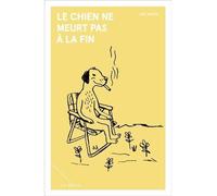 Le chien ne meurt pas a la fin - Joël Martel - La Mèche - cartonné - Roman