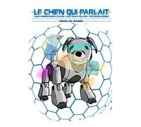 Le chien qui parlait: Une immersion dans les nouvelles technologies