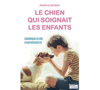 Le chien qui soignait les enfants - Chroniques d'une cynothérapeute