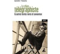 Le chien télégraphiste - & autres textes rares et savoureux