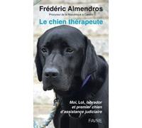 Le chien thérapeute - Moi, Lol, labrador et premier chien d'assistance judiciaire Frederic Almendros (Auteur)
