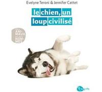 Le chien, un loup civilisé NE Evelyne Teroni (Auteur), Jennifer Cattet (Auteur)