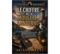 Le chiffre de la mouette lanterne: Un polar captivant et chaleureux, mêlant signaux cryptiques, cartes oubliées et trahison enfouie depuis longtemps (Livre 3)