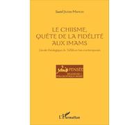 Le Chiisme, Quête De La Fidélité Aux Imams - L'école Théologique Du Tafkîk En Iran Contemporain
