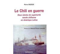 Le chili en guerre : deux siècles de supériorité navale chilienne en amérique latine