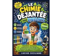 LE CHIMIE DÉJANTÉE POUR ENFANTS: Anecdotes amusantes, expériences sans danger et découvertes passionnantes pour les futurs scientifiques et inventeurs